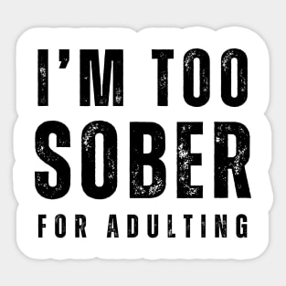 I'm Too Sober For Adulting - Front & Back Sticker